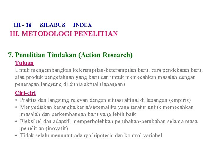 III - 16 SILABUS INDEX III. METODOLOGI PENELITIAN 7. Penelitian Tindakan (Action Research) Tujuan