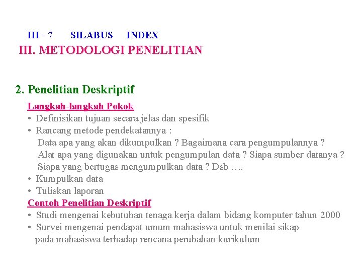 III - 7 SILABUS INDEX III. METODOLOGI PENELITIAN 2. Penelitian Deskriptif Langkah-langkah Pokok •