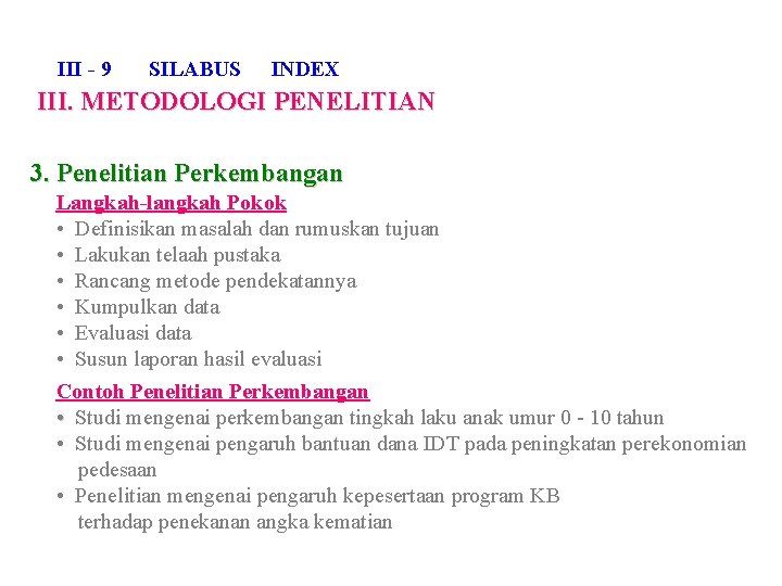 III - 9 SILABUS INDEX III. METODOLOGI PENELITIAN 3. Penelitian Perkembangan Langkah-langkah Pokok •
