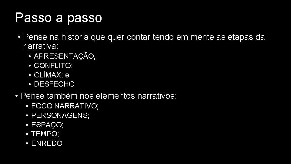 Passo a passo • Pense na história quer contar tendo em mente as etapas