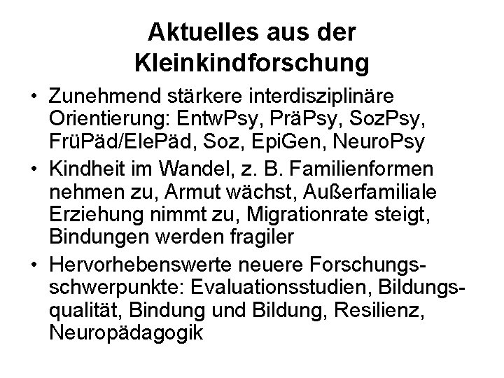 Aktuelles aus der Kleinkindforschung • Zunehmend stärkere interdisziplinäre Orientierung: Entw. Psy, PräPsy, Soz. Psy,