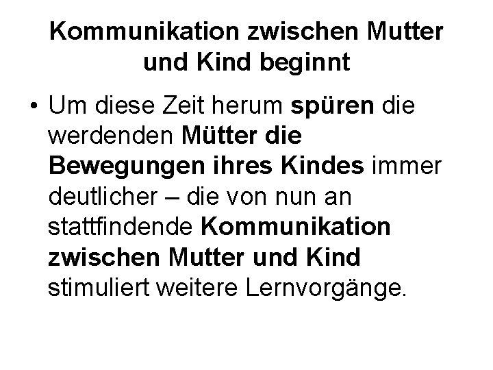 Kommunikation zwischen Mutter und Kind beginnt • Um diese Zeit herum spüren die werdenden Kommunikation zwischen Mutter und Kind beginnt • Um diese Zeit herum spüren die werdenden