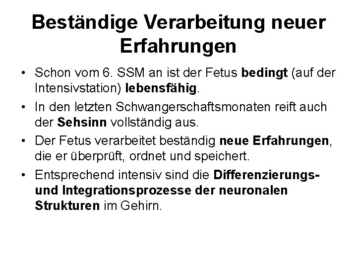 Beständige Verarbeitung neuer Erfahrungen • Schon vom 6. SSM an ist der Fetus bedingt