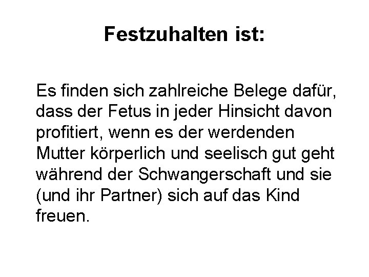 Festzuhalten ist: Es finden sich zahlreiche Belege dafür, dass der Fetus in jeder Hinsicht