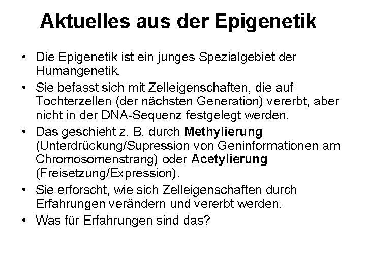 Aktuelles aus der Epigenetik • Die Epigenetik ist ein junges Spezialgebiet der Humangenetik. •