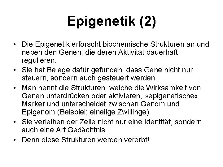 Epigenetik (2) • Die Epigenetik erforscht biochemische Strukturen an und neben den Genen, die