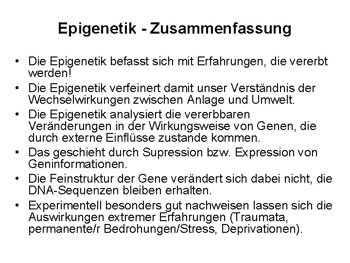 Epigenetik - Zusammenfassung • Die Epigenetik befasst sich mit Erfahrungen, die vererbt werden! •