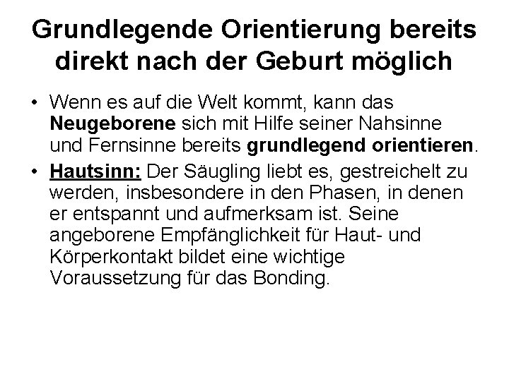 Grundlegende Orientierung bereits direkt nach der Geburt möglich • Wenn es auf die Welt