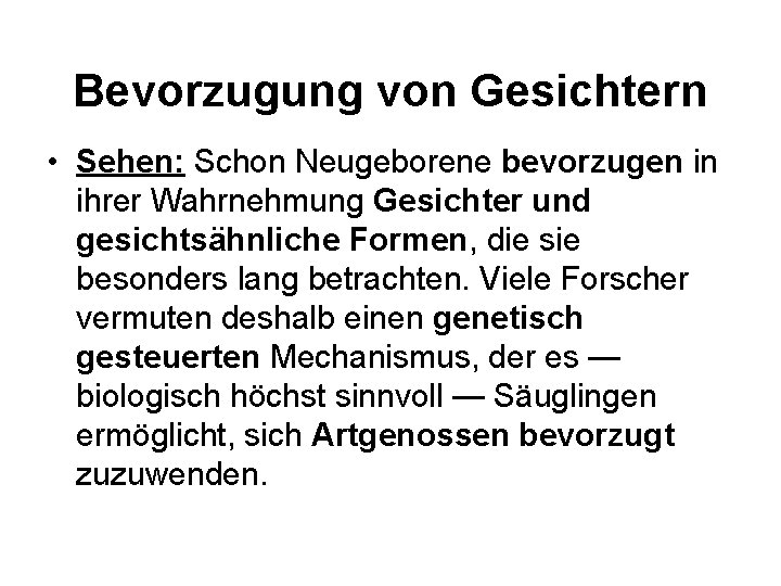 Bevorzugung von Gesichtern • Sehen: Schon Neugeborene bevorzugen in ihrer Wahrnehmung Gesichter und gesichtsähnliche Bevorzugung von Gesichtern • Sehen: Schon Neugeborene bevorzugen in ihrer Wahrnehmung Gesichter und gesichtsähnliche