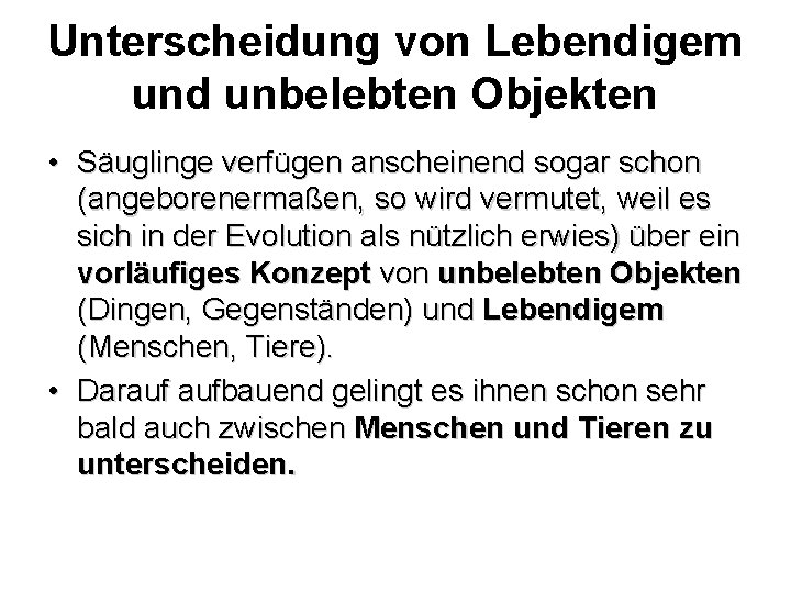 Unterscheidung von Lebendigem und unbelebten Objekten • Säuglinge verfügen anscheinend sogar schon (angeborenermaßen, so