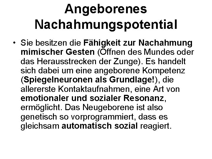 Angeborenes Nachahmungspotential • Sie besitzen die Fähigkeit zur Nachahmung mimischer Gesten (Öffnen des Mundes