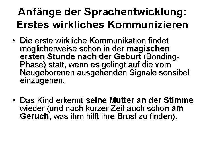 Anfänge der Sprachentwicklung: Erstes wirkliches Kommunizieren • Die erste wirkliche Kommunikation findet möglicherweise schon