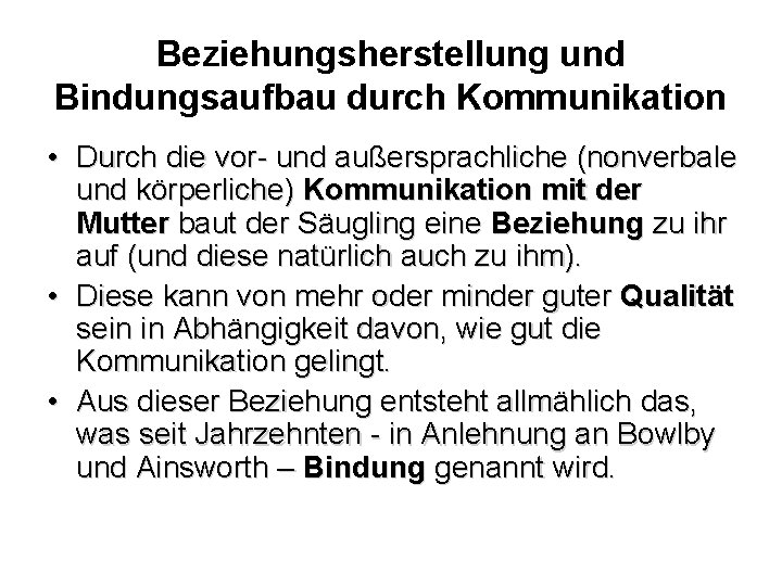 Beziehungsherstellung und Bindungsaufbau durch Kommunikation • Durch die vor- und außersprachliche (nonverbale und körperliche)