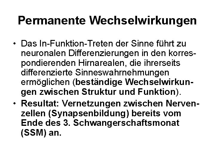 Permanente Wechselwirkungen • Das In-Funktion-Treten der Sinne führt zu neuronalen Differenzierungen in den korrespondierenden