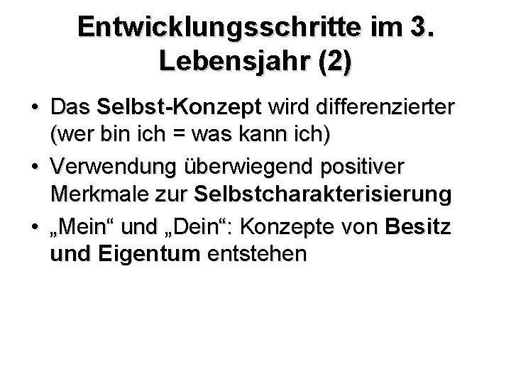 Entwicklungsschritte im 3. Lebensjahr (2) • Das Selbst-Konzept wird differenzierter (wer bin ich =