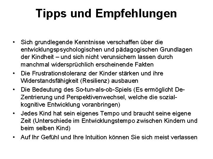 Tipps und Empfehlungen • Sich grundlegende Kenntnisse verschaffen über die entwicklungspsychologischen und pädagogischen Grundlagen