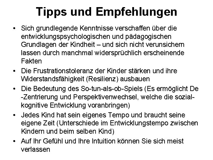 Tipps und Empfehlungen • Sich grundlegende Kenntnisse verschaffen über die entwicklungspsychologischen und pädagogischen Grundlagen