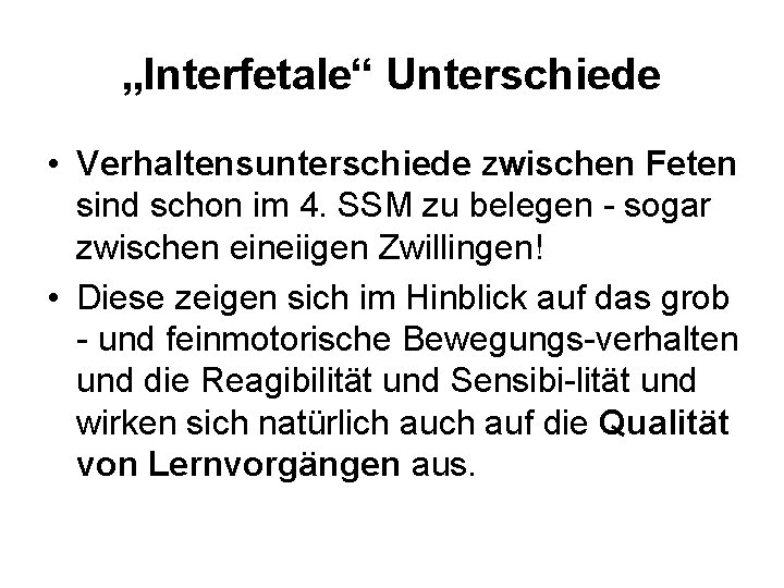 „Interfetale“ Unterschiede • Verhaltensunterschiede zwischen Feten sind schon im 4. SSM zu belegen -