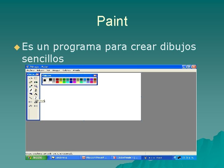 Paint u Es un programa para crear dibujos sencillos 