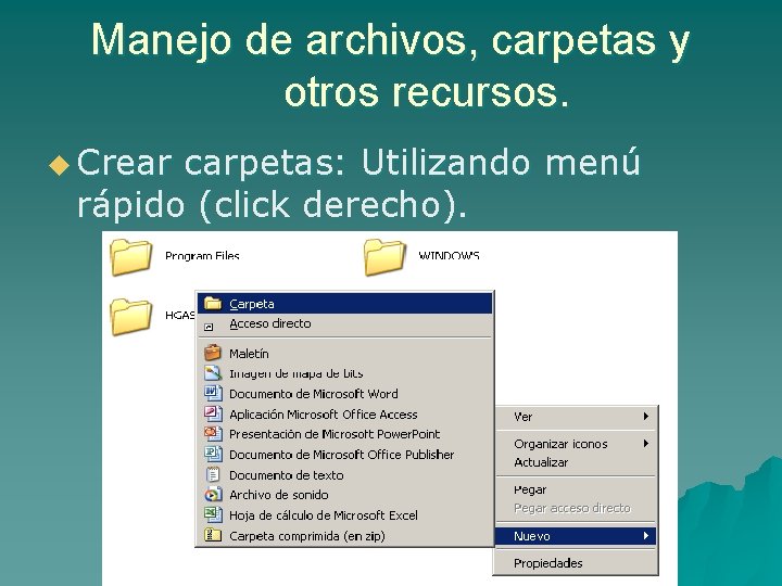 Manejo de archivos, carpetas y otros recursos. u Crear carpetas: Utilizando menú rápido (click