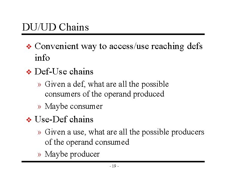 DU/UD Chains Convenient way to access/use reaching defs info v Def-Use chains v »