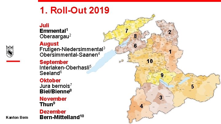 1. Roll-Out 2019 Kanton Bern Juli Emmental 1 Oberaargau 2 August Frutigen-Niedersimmental 3 Obersimmental-Saanen