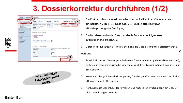 3. Dossierkorrektur durchführen (1/2) 2 1 1. Die Funktion «Dossierkorrektur» erlaubt es der Leitbehörde,