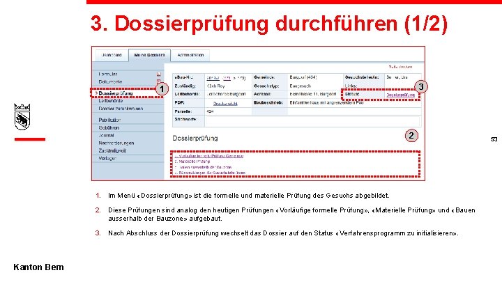 3. Dossierprüfung durchführen (1/2) 3 1 2 1. Im Menü «Dossierprüfung» ist die formelle