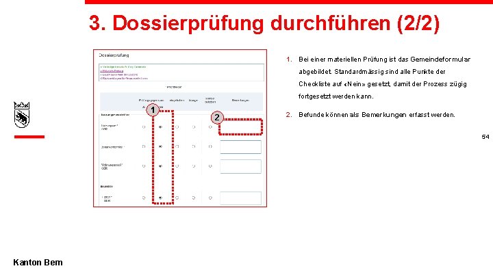 3. Dossierprüfung durchführen (2/2) 1. Bei einer materiellen Prüfung ist das Gemeindeformular abgebildet. Standardmässig