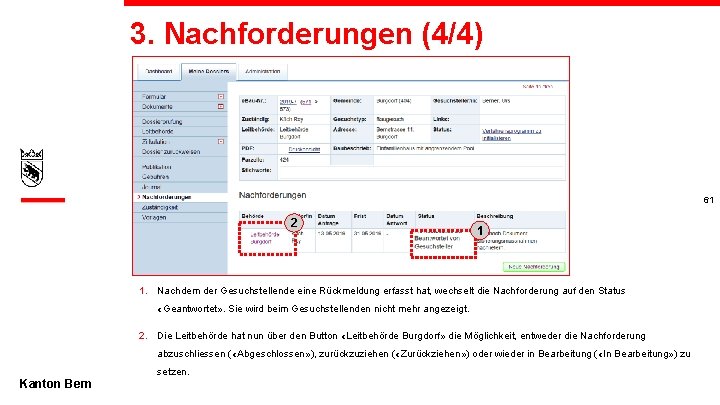 3. Nachforderungen (4/4) 61 2 1 1. Nachdem der Gesuchstellende eine Rückmeldung erfasst hat,