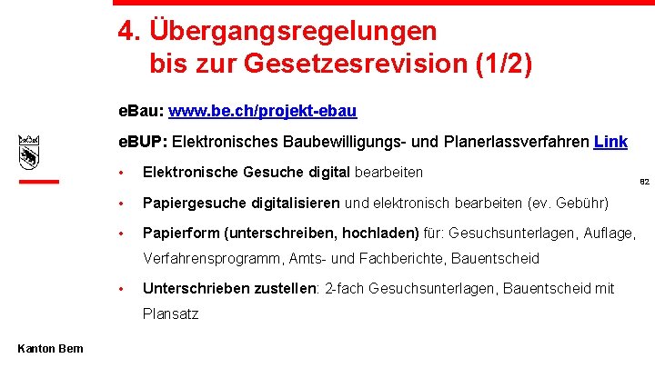 4. Übergangsregelungen bis zur Gesetzesrevision (1/2) e. Bau: www. be. ch/projekt-ebau e. BUP: Elektronisches