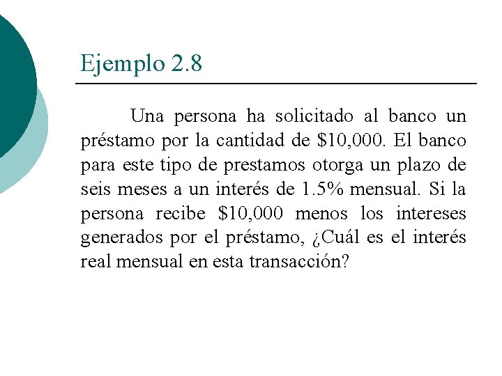 Ejemplo 2. 8 Una persona ha solicitado al banco un préstamo por la cantidad