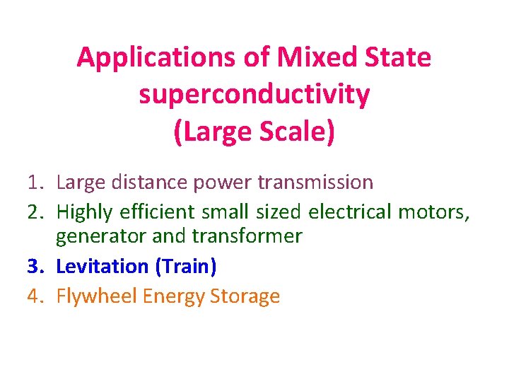 Applications of Mixed State superconductivity (Large Scale) 1. Large distance power transmission 2. Highly