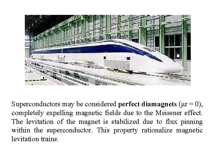 Superconductors may be considered perfect diamagnets (μr = 0), completely expelling magnetic fields due