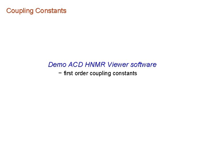 Coupling Constants Demo ACD HNMR Viewer software – first order coupling constants 