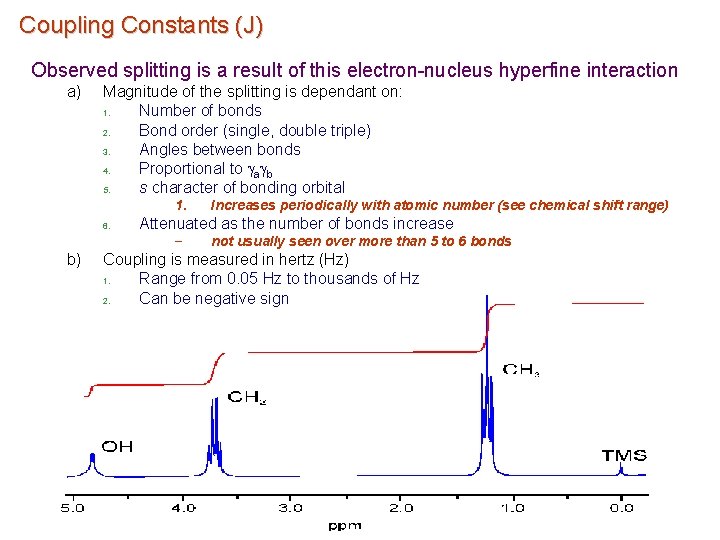 Coupling Constants (J) Observed splitting is a result of this electron-nucleus hyperfine interaction a)