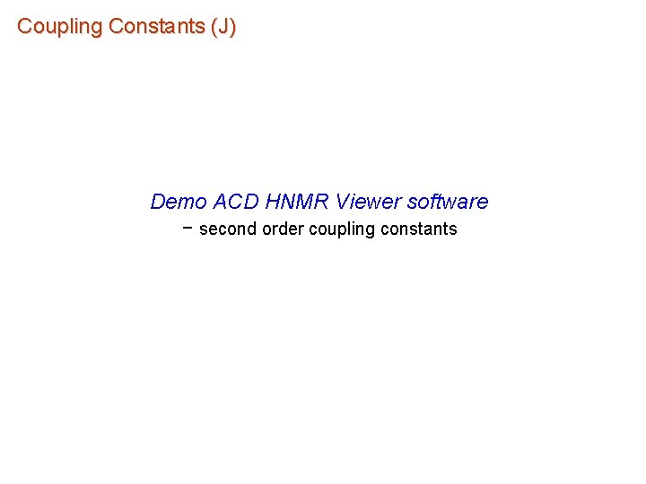 Coupling Constants (J) Demo ACD HNMR Viewer software – second order coupling constants 
