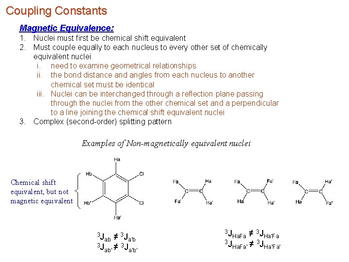 Coupling Constants Magnetic Equivalence: 1. Nuclei must first be chemical shift equivalent 2. Must