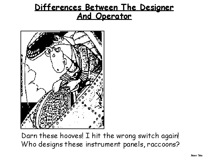 Differences Between The Designer And Operator Darn these hooves! I hit the wrong switch Differences Between The Designer And Operator Darn these hooves! I hit the wrong switch