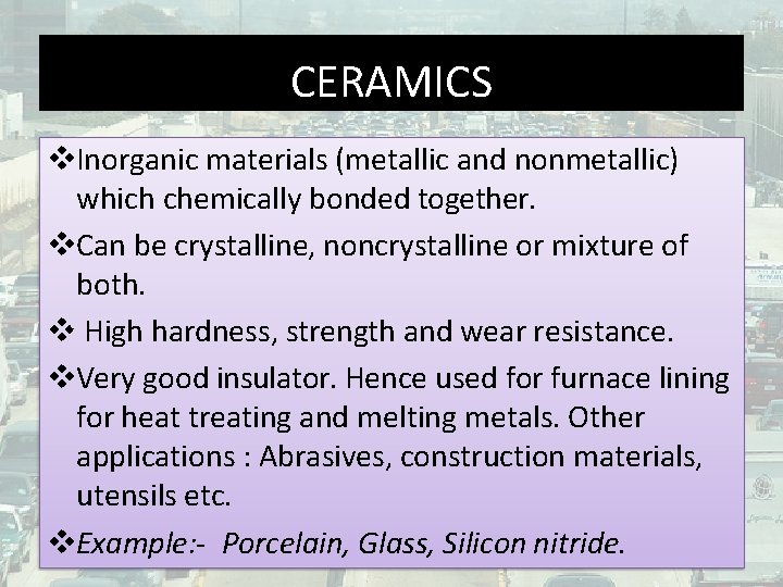 CERAMICS Inorganic materials (metallic and nonmetallic) which chemically bonded together. Can be crystalline, noncrystalline