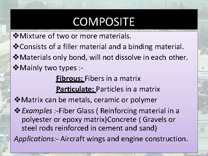 COMPOSITE Mixture of two or more materials. Consists of a filler material and a