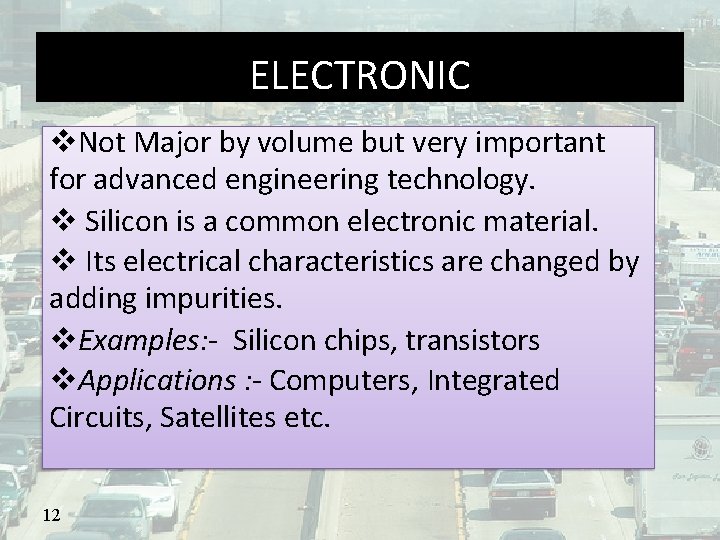 ELECTRONIC Not Major by volume but very important for advanced engineering technology. Silicon is