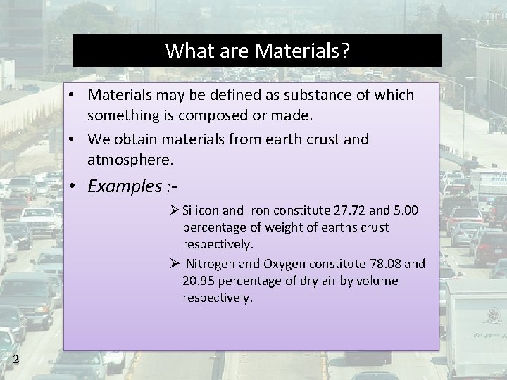 What are Materials? • Materials may be defined as substance of which something is