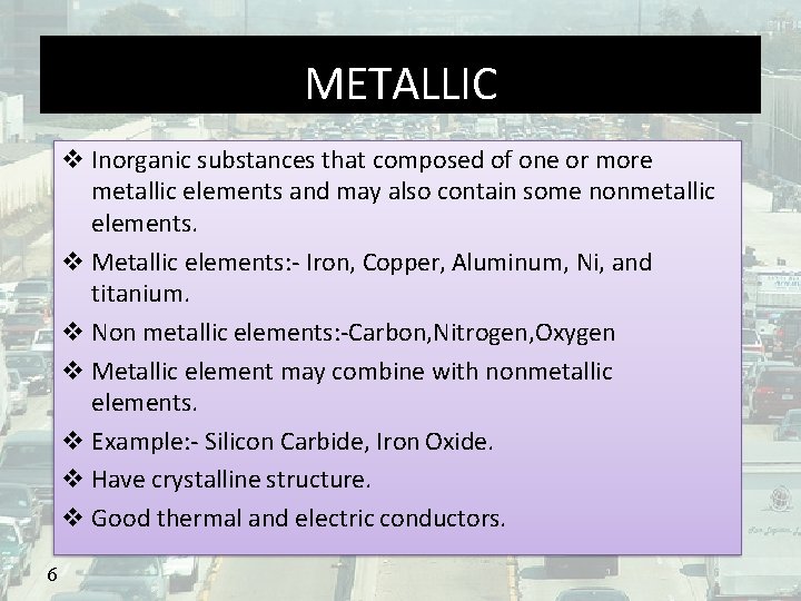 METALLIC Inorganic substances that composed of one or more metallic elements and may also