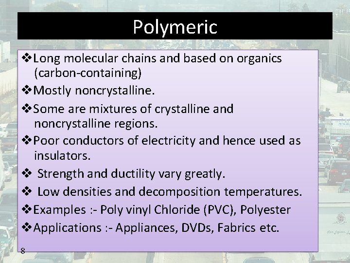 Polymeric Long molecular chains and based on organics (carbon-containing) Mostly noncrystalline. Some are mixtures