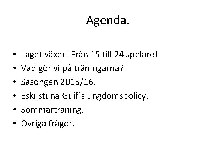 Agenda. • • • Laget växer! Från 15 till 24 spelare! Vad gör vi