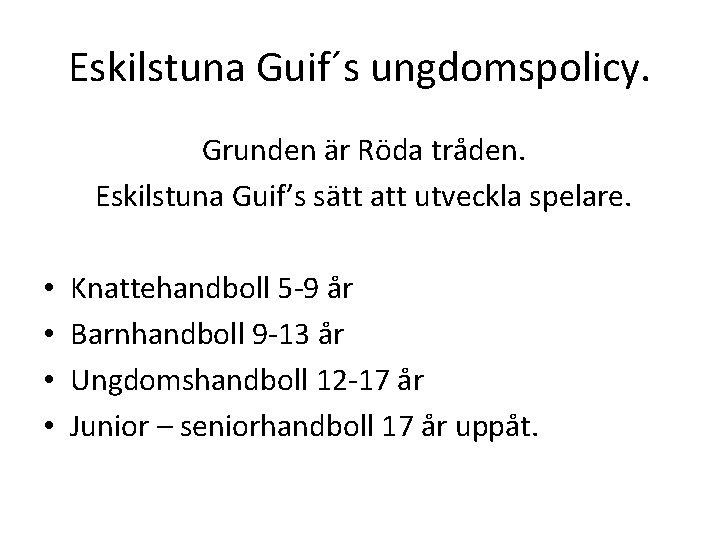 Eskilstuna Guif´s ungdomspolicy. Grunden är Röda tråden. Eskilstuna Guif’s sätt att utveckla spelare. •