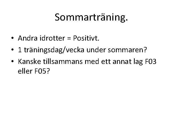 Sommarträning. • Andra idrotter = Positivt. • 1 träningsdag/vecka under sommaren? • Kanske tillsammans