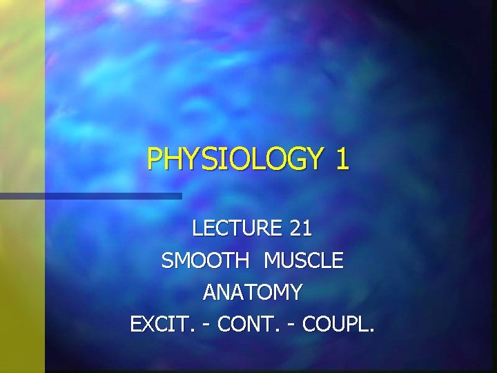 PHYSIOLOGY 1 LECTURE 21 SMOOTH MUSCLE ANATOMY EXCIT. - CONT. - COUPL. 