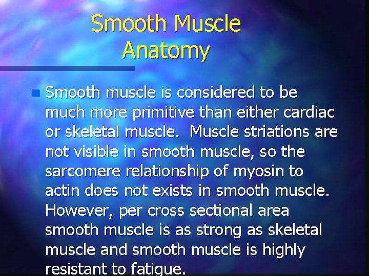 Smooth Muscle Anatomy n Smooth muscle is considered to be much more primitive than